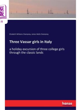 海外直订Three Vassar girls in Italy: a holiday excursion of three college girls through  意大利的三个瓦萨女孩：三个