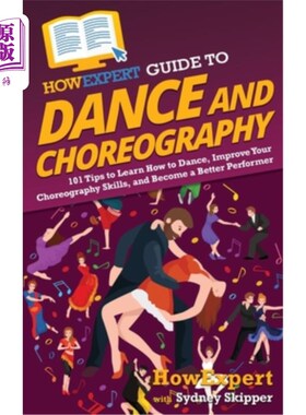 海外直订HowExpert Guide to Dance and Choreography: 101 Tips to Learn How to Dance, Impro HowExpert指