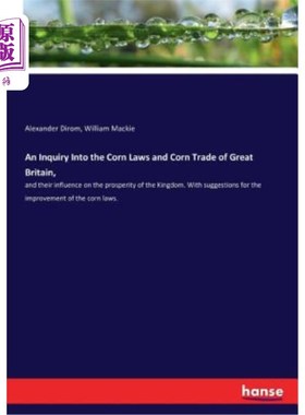 海外直订An Inquiry Into the Corn Laws and Corn Trade of Great Britain,: and their influe 英国谷物法律和谷物贸易的调