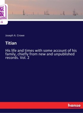 海外直订Titian: His life and times with some account of his family, chiefly from new and 提香:他的生活和时代，以及