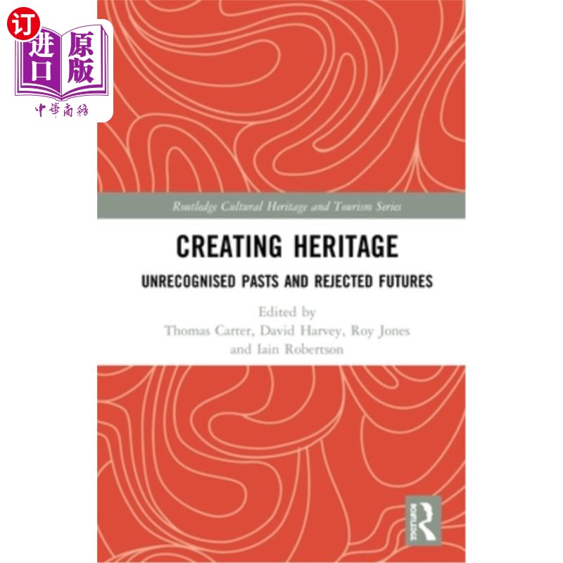 海外直订Creating Heritage: Unrecognised Pasts and Rejected Futures创造遗产:未被承认的过去和被拒绝的未来-封面