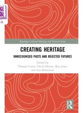 海外直订Creating Heritage: Unrecognised Pasts and Rejected Futures 创造遗产:未被承认的过去和被拒绝的未来
