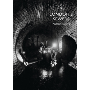 现货 Londons Sewers 英文原版 伦敦下水道 保罗 多布拉什切齐克 Paul Dobraszczyk【中商原版】