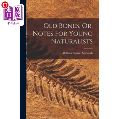 海外直订Old Bones, Or, Notes for Young Naturalists 《老骨头》或《年轻博物学家笔记》