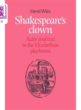 海外直订Shakespeare's Clown: Actor and Text in the Elizabethan Playhouse 莎士比亚的小丑：伊丽莎白时代剧场中的演员和文本