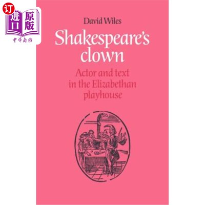 海外直订Shakespeare's Clown: Actor and Text in the Elizabethan Playhouse 莎士比亚的小丑：伊丽莎白时代剧场中的演员和文本