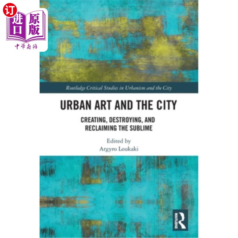 海外直订Urban Art and the City: Creating, Destroying, and Reclaiming the Sublime 城市艺术与城市:创造、破坏与重拾崇
