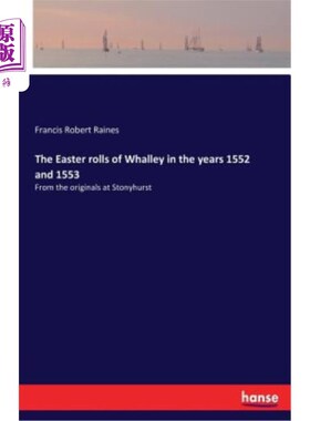 海外直订The Easter rolls of Whalley in the years 1552 and 1553 1552年和1553年的Whalley复活节卷