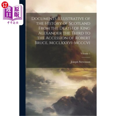 海外直订Documents Illustrative of the History of Scotland From the Death of King Alexand 说明苏格兰历史的文献——从