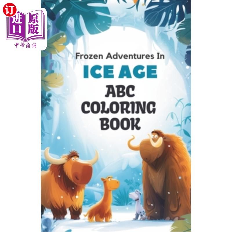 海外直订ABC Ice Age Adventure Coloring Book: 26 Alphabets and Frozen Wonders Coloring Bo ABC冰河时代冒险填色书：26