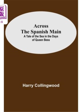 海外直订Across The Spanish Main: A Tale Of The Sea In The Days Of Queen Bess 横跨西班牙大陆:贝丝女王时代的海洋故事