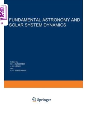 海外直订Fundamental Astronomy and Solar System Dynamics: Invited Papers Honoring Prof. W 基础天文学和太阳系动力学：