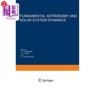 海外直订Fundamental Astronomy and Solar System Dynamics: Invited Papers Honoring Prof. W 基础天文学和太阳系动力学：