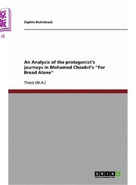 海外直订An Analysis of the protagonist's journeys in Mohamed Choukri's For Bread Alone 穆罕默德·乔克里的《只为面包