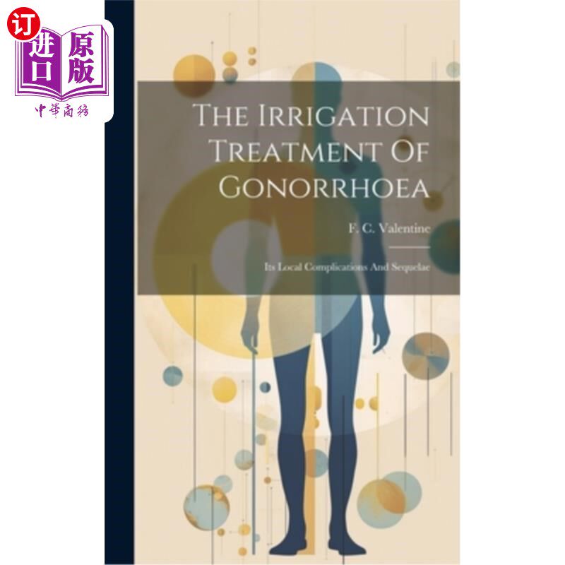 海外直订医药图书The Irrigation Treatment Of Gonorrhoea: Its Local Complications And Sequelae 淋病的冲洗治疗：局部并