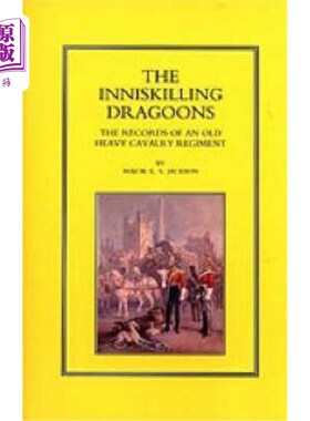 海外直订Inniskilling Dragoons: The Records of an Old Heavy Cavalry Regiment 茵尼斯基龙骑兵:一个旧重骑兵团的记录
