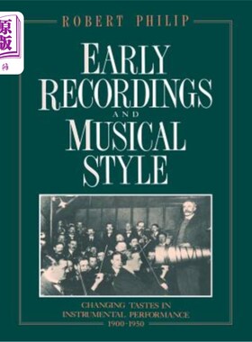 海外直订Early Recordings and Musical Style: Changing Tastes in Instrumental Performance, 早期录音和音乐风格:改变乐器演
