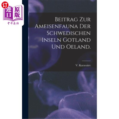 海外直订Beitrag Zur Ameisenfauna Der Schwedischen Inseln Gotland Und Oeland. 为瑞典群岛哥特兰和奥兰的两栖动物作出贡
