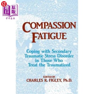 海外直订医药图书Compassion Fatigue: Coping with Secondary Traumatic Stress Disorder in Those Who 同情疲劳:治疗创伤