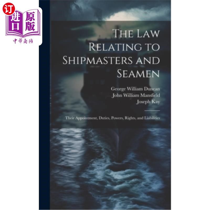 海外直订The law Relating to Shipmasters and Seamen: Their Appointment, Duties, Powers, R 有关船长和海员的法律:他们