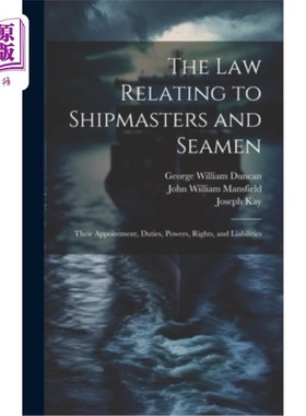海外直订The law Relating to Shipmasters and Seamen: Their Appointment, Duties, Powers, R 有关船长和海员的法律：他们