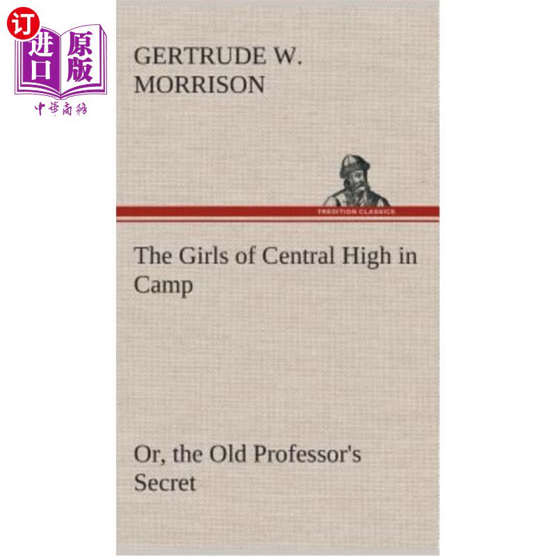 海外直订The Girls of Central High in Camp Or, the Old Professor's Secret 中央高中的女孩们在夏令营里，还是老教授的秘