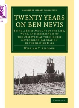 海外直订Twenty Years on Ben Nevis: Being a Brief Account of the Life, Work, and Experien 本·尼维斯二十年：简要介绍
