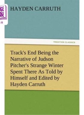 海外直订Track's End Being the Narrative of Judson Pitcher's Strange Winter Spent There a 这首曲子的结尾是关于贾德森