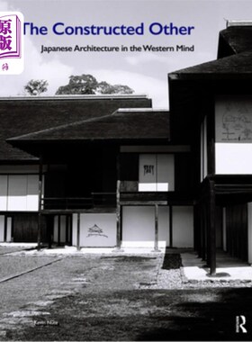 海外直订The Constructed Other: Japanese Architecture in the Western Mind: Japanese Archi 被建构的他者:西方思维中的
