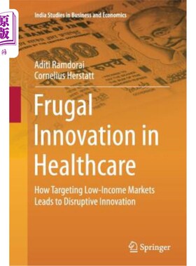海外直订医药图书Frugal Innovation in Healthcare: How Targeting Low-Income Markets Leads to Disru 医疗保健领域的节俭