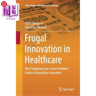 海外直订医药图书Frugal Innovation in Healthcare: How Targeting Low-Income Markets Leads to Disru 医疗保健领域的节俭