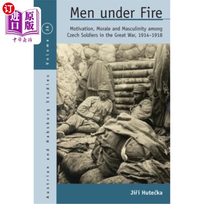 海外直订Men Under Fire: Motivation, Morale, and Masculinity Among Czech Soldiers in the  炮火下的男人:191