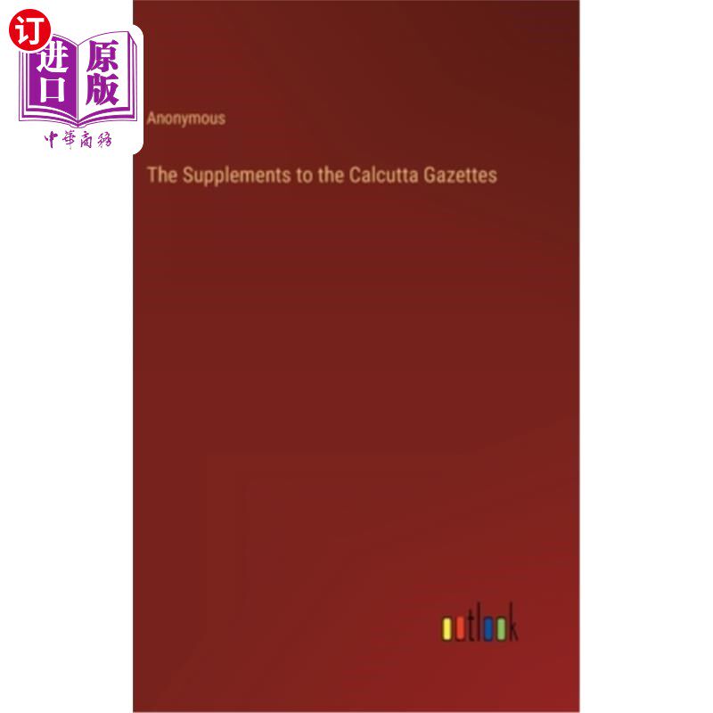 海外直订The Supplements to the Calcutta Gazettes 《加尔各答公报》增刊