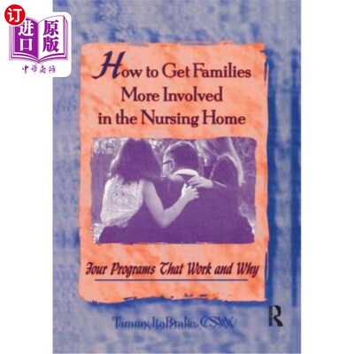 海外直订医药图书How to Get Families More Involved in the Nursing Home: Four Programs That Work a 如何让家庭更多地参