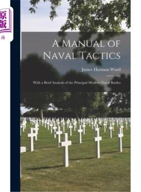 海外直订A Manual of Naval Tactics: With a Brief Analysis of the Principal Modern Naval B 海军战术手册：简析现代主要