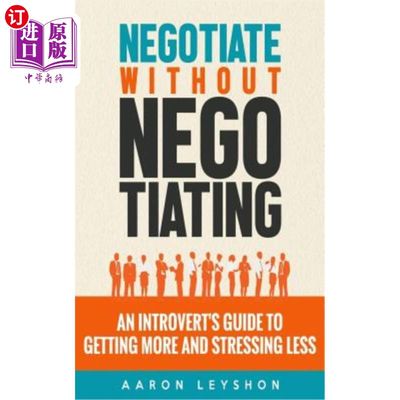 海外直订Negotiate Without Negotiating: An Introvert's Guide to Getting More and Stressin 不谈判就谈判:内向者获得更