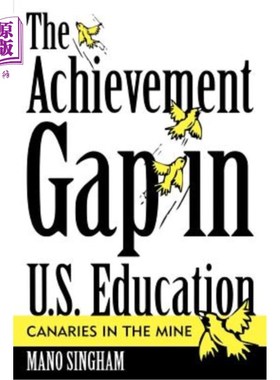 海外直订The Achievement Gap in U.S. Education: Canaries in the Mine 美国教育中的成就差距:矿井中的金丝雀