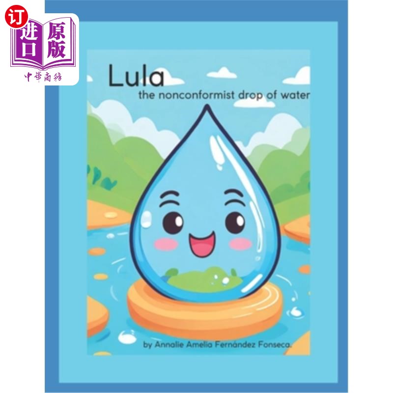 海外直订Lula, the nonconformist drop of water.: Lula, the nonconformist drop of water. 卢拉，不墨守成规的一滴水。卢