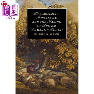 海外直订Balladeering, Minstrelsy, and the Making of British Romantic Poetry 民谣、吟游诗与英国浪漫主义诗歌的形成