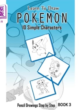 海外直订Learn To Draw Pokemon - 10 Simple Characters: Pencil Drawing Step By Step Book 3 学习画口袋妖怪-10个简单的