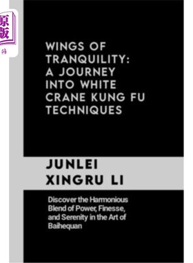 海外直订医药图书Wings of Tranquility: A Journey into White Crane Kung Fu Techniques: Discover th 宁静之翼：白鹤功夫