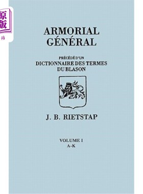 海外直订Armorial General, Precede D'Un Dictionnaire Des Terms de Blason. in French. in T 《军械库将军》，《先于杜恩