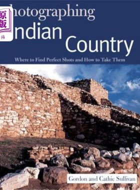 海外直订Photographing Indian Country: Where to Find Perfect Shots and How to Take Them 拍摄印度乡村：在哪里找到完美