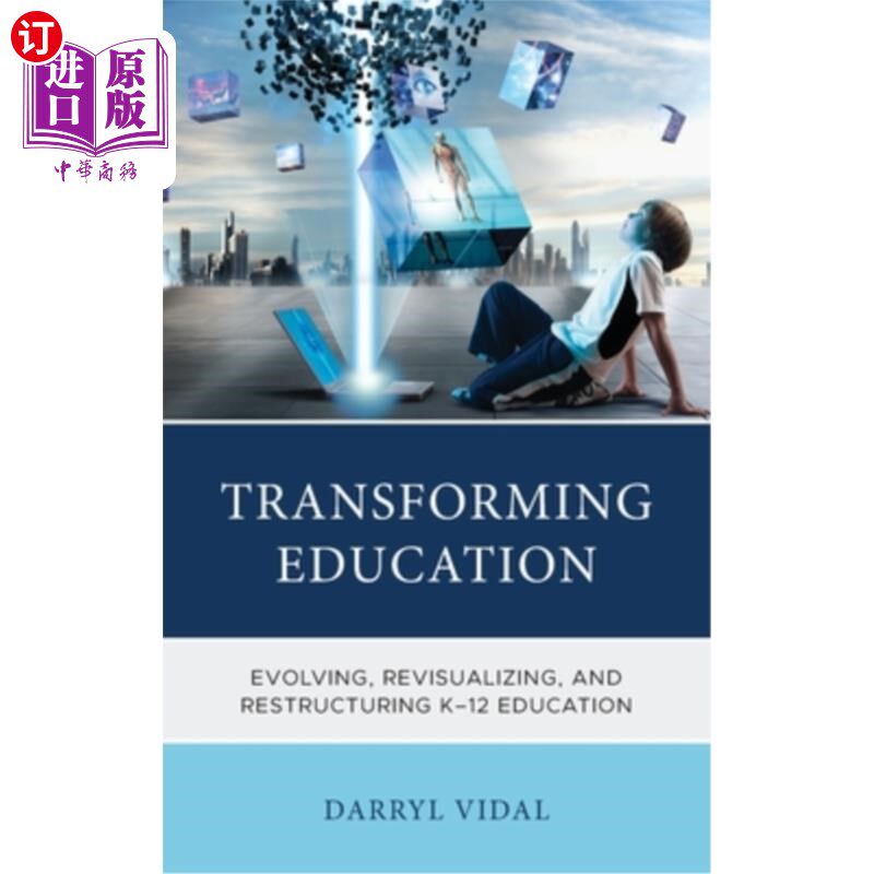 海外直订Transforming Education: Evolving, Revisualizing, and Restructuring K-12 Educatio 教育转型：K-12教育的发展、