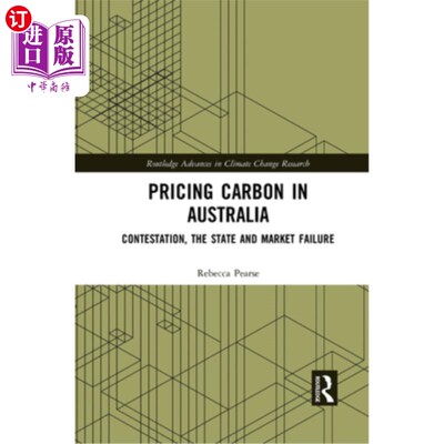海外直订Pricing Carbon in Australia: Contestation, the State and Market Failure 澳大利亚的碳定价:竞争、政府和市场失