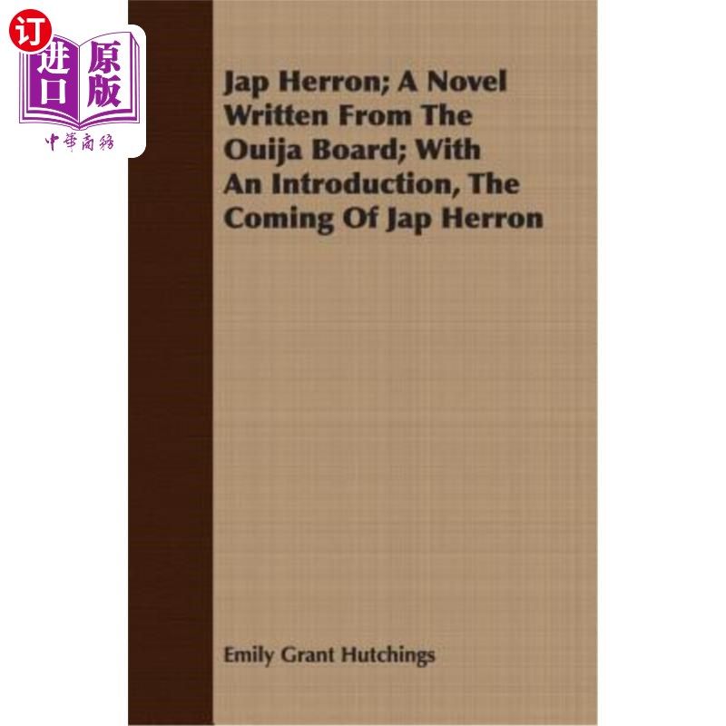 海外直订Jap Herron; A Novel Written from the Ouija Board; With an Introduction, the Comi 杰普·赫伦;一部由欧雅董事