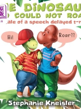 海外直订The Dinosaur Who Could Not Roar: The tale of a speech delayed t-rex 不会咆哮的恐龙:会说话的霸王龙的故事