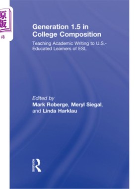 海外直订Generation 1.5 in College Composition: Teaching Academic Writing to U.S.-Educate 大学作文中的第1.5代:向在美