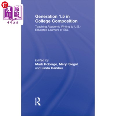海外直订Generation 1.5 in College Composition: Teaching Academic Writing to U.S.-Educate 大学作文中的第1.5代:向在美