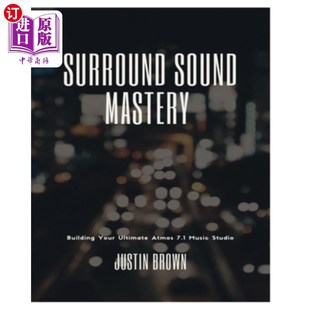 海外直订Surround Sound Mastery: 45 Steps to Building Your Ultimate Atmos 7.1 Music Studi 环绕声精通:45步建立你的终